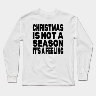 Christmas is not a season it's a feeling Long Sleeve T-Shirt